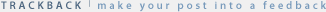 TRACKBACK, make your post into a feedback.