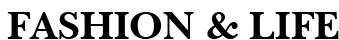 FASHION & LIFE