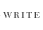 WRITE