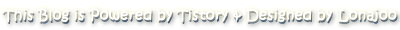 This blog is poweres by tistory, designed by lonajoo